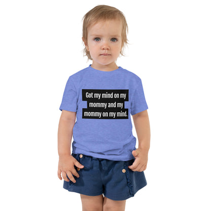 Got My Mind On My Mommy Toddler T-Shirt