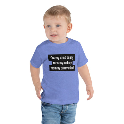 Got My Mind On My Mommy Toddler T-Shirt