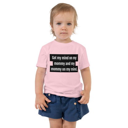 Got My Mind On My Mommy Toddler T-Shirt