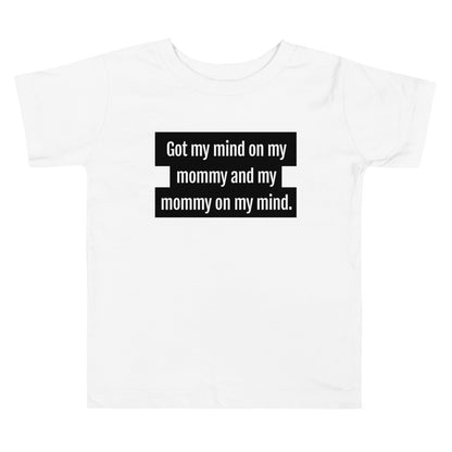 Got My Mind On My Mommy Toddler T-Shirt