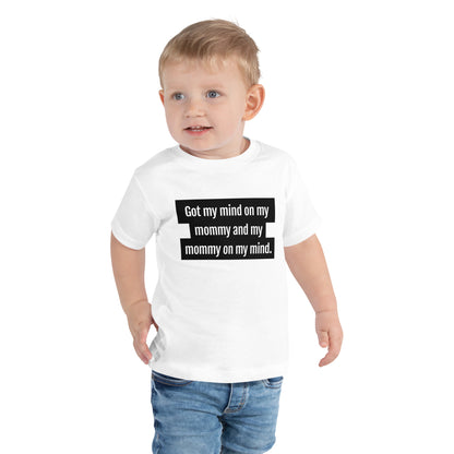 Got My Mind On My Mommy Toddler T-Shirt