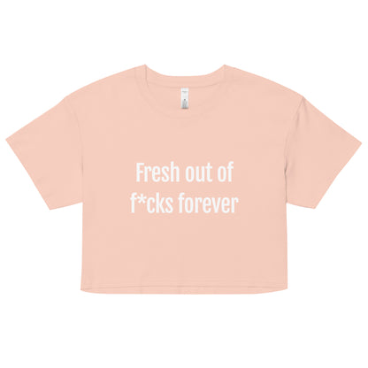 Fresh Out Of F*cks Forever Women's Crop T-Shirt